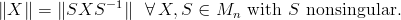 \|X\|=\|SXS^{-1}\|\ \ \forall\, X,Sin M_n\text{ with $S$ nonsingular.}