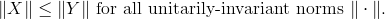 \|X\|\leq%20\|Y\|%20\text{%20for%20all%20unitarily-invariant%20norms%20}%20\|%20\cdot%20\|.