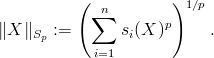 \|X\|_{S_p}:=\left(\sum_{i=1}^n%20s_i(X)^p\right)^{1/p}.