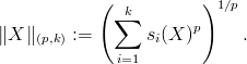 \|X\|_{(p,k)}:=\left(\sum_{i=1}^ks_i(X)^p\right)^{1/p}.