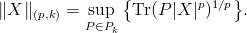 \|X\|_{(p,k)}=\sup_{P\in P_k}\big\{{\rm Tr}(P|X|^p)^{1/p}\big\}.