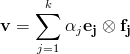 {\bf v}=\sum_{j=1}^k\alpha_j{\bf e_j}\otimes{\bf f_j}